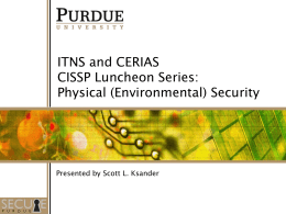 ITNS and CERIAS CISSP Luncheon Series: Physical (Environmental) Security  Presented by Scott L.