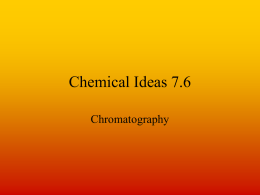 Chemical Ideas 7.6 Chromatography The general principle. • Use – to separate and identify components of mixtures. • Several different types - paper, thin layer,