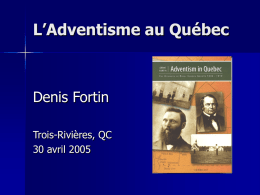 L’Adventisme au Québec  Denis Fortin Trois-Rivières, QC 30 avril 2005 Les débuts du projet de recherche     1982 – pasteur de 4 églises des Cantons de l’Est.