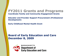 FY2011 Grants and Programs Coordinate Family and Community Engagement Grants  Educator and Provider Support Procurement (Professional Development) Early Childhood Mental Health Grant  Board of Early.