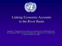Linking Economic Accounts to the River Basin based on: “Integrated river basin accounting in the Netherlands and the European Water Framework Directive” (Brouwer.