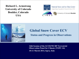 Richard L. Armstrong University of Colorado Boulder, Colorado USA  Global Snow Cover ECV Status and Progress in Observations  16th Session of the GCOS/WCRP Terrestrial Observation Panel for.