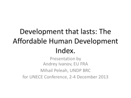 Development that lasts: The Affordable Human Development Index. Presentation by Andrey Ivanov, EU FRA Mihail Peleah, UNDP BRC for UNECE Conference, 2-4 December 2013