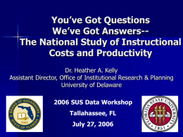 You’ve Got Questions We’ve Got Answers-The National Study of Instructional Costs and Productivity Dr.