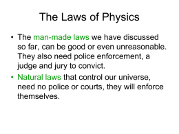 The Laws of Physics • The man-made laws we have discussed so far, can be good or even unreasonable. They also need police.