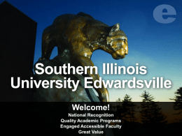 Southern Illinois University Edwardsville Welcome! National Recognition Quality Academic Programs Engaged Accessible Faculty Great Value About SIUE  Location  About 25 miles east of downtown St.