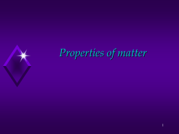 Properties of matter General Properties of Matter Matter is anything that has mass and volume Everything is made of matter.