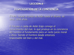 LECCIÓN 4 DISPENSACIÓN DE LA CONCIENCIA  ETAPA: Desde la caída de Adán hasta el diluvio, es decir, 1656 años. El fracaso o caída de.