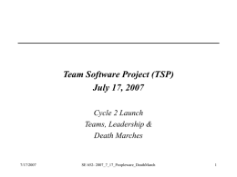 Team Software Project (TSP) July 17, 2007 Cycle 2 Launch Teams, Leadership & Death Marches  7/17/2007  SE 652- 2007_7_17_Peopleware_DeathMarch.