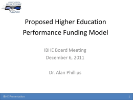 Proposed Higher Education Performance Funding Model IBHE Board Meeting December 6, 2011 Dr. Alan Phillips  IBHE Presentation.