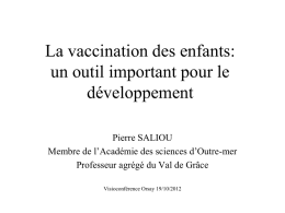 La vaccination des enfants: un outil important pour le développement Pierre SALIOU Membre de l’Académie des sciences d’Outre-mer Professeur agrégé du Val de Grâce Visioconférence Orsay.