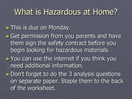 What is Hazardous at Home? ► This  is due on Monday. ► Get permission from you parents and have them sign the safety contract.