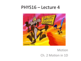 PHYS16 – Lecture 4  Looney Tunes  Motion Ch. 2 Motion in 1D Before we begin… this class is different • My role vs.