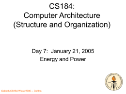 CS184: Computer Architecture (Structure and Organization)  Day 7: January 21, 2005 Energy and Power Caltech CS184 Winter2005 -- DeHon.