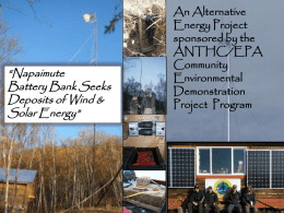 “Napaimute Battery Bank Seeks Deposits of Wind & Solar Energy”  An Alternative Energy Project sponsored by the ANTHC/EPA Community Environmental Demonstration Project Program.