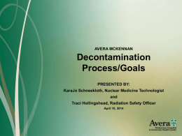 AVERA MCKENNAN  Decontamination Process/Goals PRESENTED BY: KaraJo Schneekloth, Nuclear Medicine Technologist and  Traci Hollingshead, Radiation Safety Officer April 10, 2014