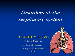 Disorders of the respiratory system Dr. Wael H. Mansy, MD Assistant Professor College of Pharmacy King Saud University.