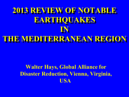 2013 REVIEW OF NOTABLE EARTHQUAKES IN THE MEDITERRANEAN REGION  Walter Hays, Global Alliance for Disaster Reduction, Vienna, Virginia, USA.