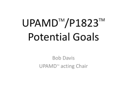 TM  UPAMD /P1823 Potential Goals TM  Bob Davis UPAMD acting Chair TM UPAMD Goals TM  • General Goals • Connector Goals – Connector Options  • Communications Goals – Communications Options  • Power Goals –