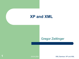 XP and XML  Gregor Zeitlinger  07.11.2015  XML Seminar: XP und XML Gliederung          Motivation XP Überblick Inkompatible Denkweisen? XML für XP XP für XML Zusammenfassung  07.11.2015  XML Seminar: XP und XML.