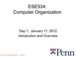 ESE534: Computer Organization  Day 1: January 11, 2012 Introduction and Overview  Penn ESE534 Spring2012 -- DeHon.