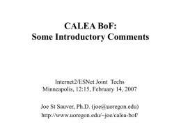 CALEA BoF: Some Introductory Comments  Internet2/ESNet Joint Techs Minneapolis, 12:15, February 14, 2007 Joe St Sauver, Ph.D.