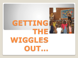 GETTING THE WIGGLES OUT… …WITHOUT A LOT OF WIGGLE ROOM!  Incorporating Movement Activities for PreschoolAged Children in Small Spaces Lack of activity destroys the good condition of every human being, while movement and methodical physical exercise save.