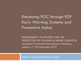 Enhancing POC through R2P Early Warning Systems and Preventive Action RESPONSIBILITY TO PROTECT AND THE PROTECTION OF CIVILIANS IN ARMED CONFLICTS: Academic-Practitioner International Workshop, Sydney, 17/18