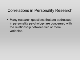 Correlations in Personality Research • Many research questions that are addressed in personality psychology are concerned with the relationship between two or more variables.