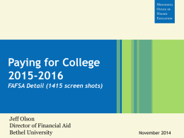 Paying for College 2015-2016 FAFSA Detail (1415 screen shots)  Jeff Olson Director of Financial Aid Bethel University  November 2014