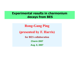 Experimental results in charmonium decays from BES  Rong-Gang Ping (presented by F. Harris) for BES collaboration Charm 2007 Aug.