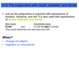 13.2 The subjunctive with doubt, disbelief, and denial  Just as the subjunctive is required with expressions of emotion, influence, and will,