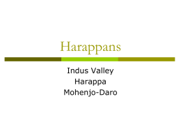 Harappans Indus Valley Harappa Mohenjo-Daro Indus Valley The Harappan culture existed along the Indus River in what is present day Pakistan.  It was named after the.