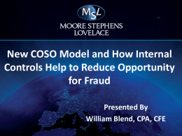 38 Years of Excellent Client Service  New COSO Model and How Internal Controls Help to Reduce Opportunity for Fraud Presented By William Blend, CPA, CFE.