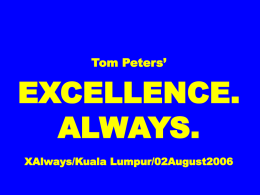 Tom Peters’  EXCELLENCE. ALWAYS. XAlways/Kuala Lumpur/02August2006 2P.3E. People. Product. Execution. Enthusiasm. Excellence. “Why in the world did you go to Siberia?”