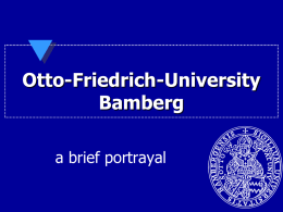 Otto-Friedrich-University Bamberg a brief portrayal A brief history       1647: Prince Bishop of Bamberg, Melchior Otto Voit von Salzburg, issued the deed of foundation for.