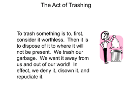 The Act of Trashing  To trash something is to, first, consider it worthless.