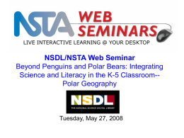 LIVE INTERACTIVE LEARNING @ YOUR DESKTOP  NSDL/NSTA Web Seminar Beyond Penguins and Polar Bears: Integrating Science and Literacy in the K-5 Classroom-Polar Geography  Tuesday,