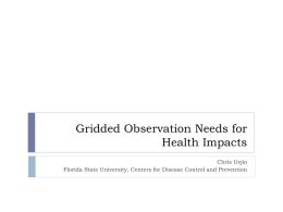Gridded Observation Needs for Health Impacts Chris Uejio Florida State University, Centers for Disease Control and Prevention.