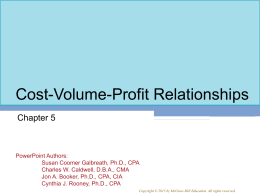 Cost-Volume-Profit Relationships Chapter 5  PowerPoint Authors: Susan Coomer Galbreath, Ph.D., CPA Charles W. Caldwell, D.B.A., CMA Jon A.