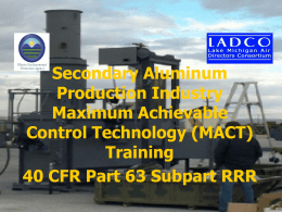 Secondary Aluminum Production Industry Maximum Achievable Control Technology (MACT) Training 40 CFR Part 63 Subpart RRR.