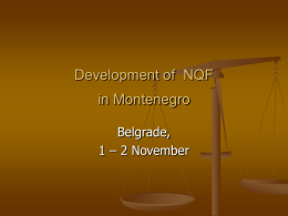 Development of NQF in Montenegro Belgrade, 1 – 2 November WHAT IS THE NATIONAL QUALIFICATIONS FRAMEWORK National Framework of Qualifications can be defined as the totality.