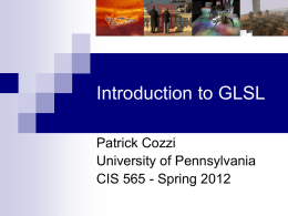 Introduction to GLSL Patrick Cozzi University of Pennsylvania CIS 565 - Spring 2012