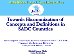 United Nations Economic Commission for Africa  African Centre for Statistics  Towards Harmonization of Concepts and Definitions in SADC Countries Workshop on Household Surveys Measurement of LFS.