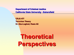 Department of Criminal Justice California State University - Bakersfield CRJU 477 Terrorism Theory Dr.