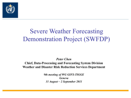 Severe Weather Forecasting Demonstration Project (SWFDP) Peter Chen Chief, Data-Processing and Forecasting System Division Weather and Disaster Risk Reduction Services Department 9th meeting of WG.