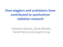 How wigglers and undulators have contributed to synchrotron radiation research Sebastian Doniach, Derek Mendez, Daniel Ratner and Jongmin Sung.
