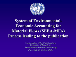 System of EnvironmentalEconomic Accounting for Material Flows (SEEA-MFA) Process leading to the publication Third Meeting of the United Nations Committee of Experts on Environmental-Economic Accounting (New.
