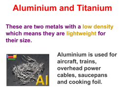 Aluminium and Titanium These are two metals with a low density which means they are lightweight for their size. Aluminium is used for aircraft, trains, overhead.