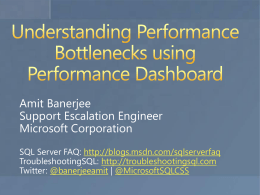 Amit Banerjee Support Escalation Engineer Microsoft Corporation SQL Server FAQ: http://blogs.msdn.com/sqlserverfaq TroubleshootingSQL: http://troubleshootingsql.com Twitter: @banerjeeamit | @MicrosoftSQLCSS.